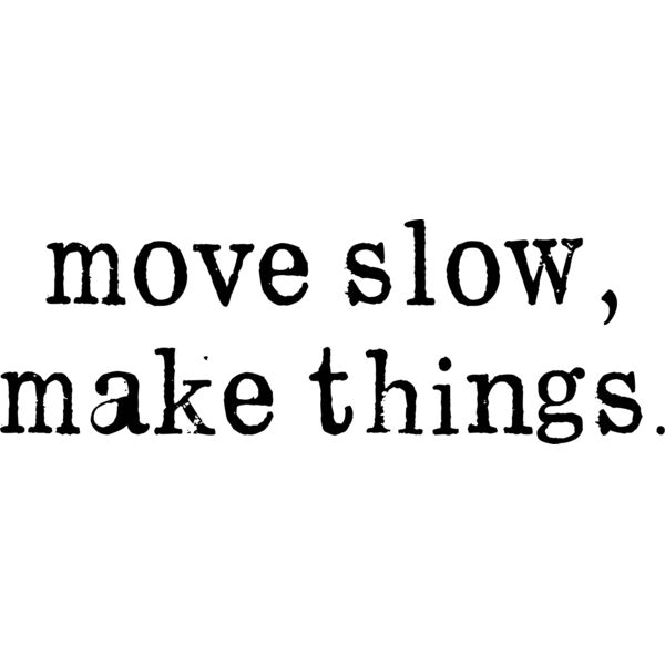 Move Slow Make Things   black Thumbnail